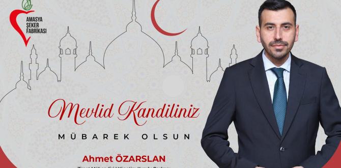 Amasya Şeker Fabrikası Yönetim Kurulu Başkanı Ziraat Mühendisi Ahmet ÖZARSLAN’ın Mevlid Kandili Mesajı